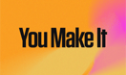 You Make It